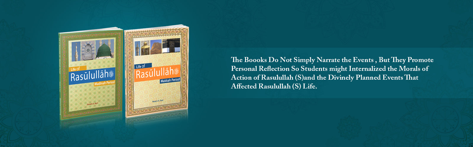 The Life of Rasulullah (S) books from Weekend Learning available in two volumes do not simply narrate the events but promote reflection so that might internalize the morals of the actions of Rasulullah and the divinely planned events that affectedhis life