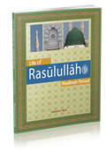 Life of Rasulullah - Madinah Period - Seerah - Weekend Learning Publishers